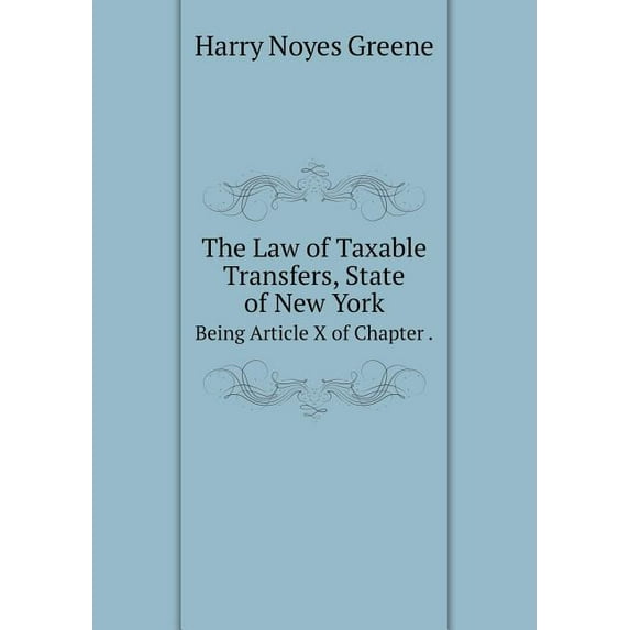 The Law of Taxable Transfers, State of New York Being Article X of Chapter . (Paperback)