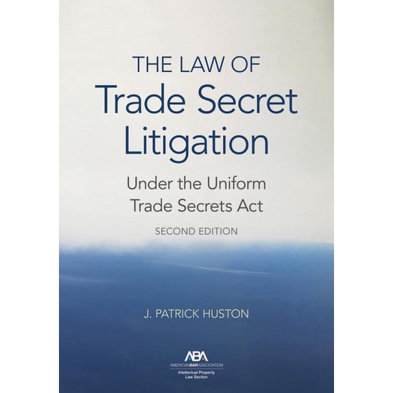 The Law of Trade Secret Litigation Under the Uniform Trade Secrets Act, Second Edition, (Paperback)