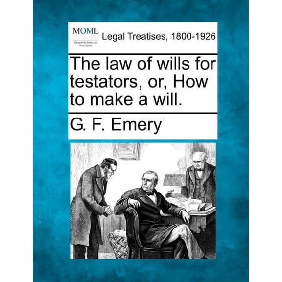 The Law of Wills for Testators, Or, How to Make a Will. (Paperback)