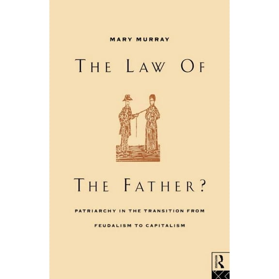 The Law of the Father?: Patriarchy in the transition from feudalism to capitalism, (Paperback)