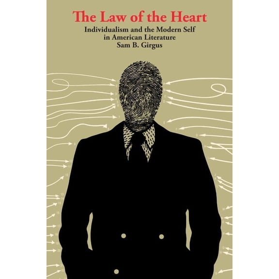 The Law of the Heart: Individualism and the Modern Self in American Literature