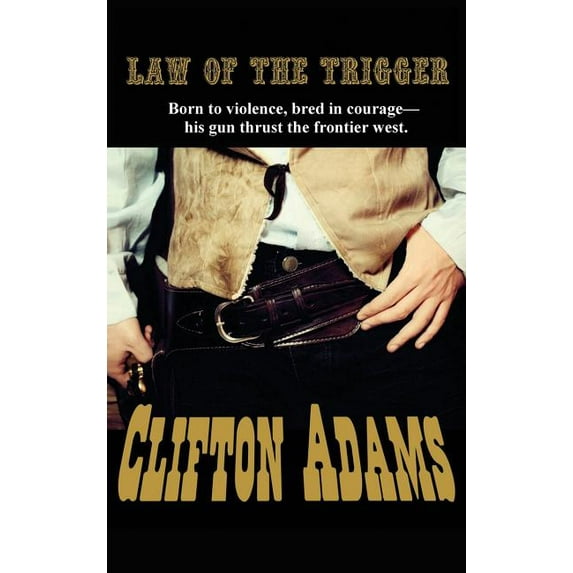 The Law of the Trigger: A Classic Western of Frontier Justice and Survival, (Hardcover)