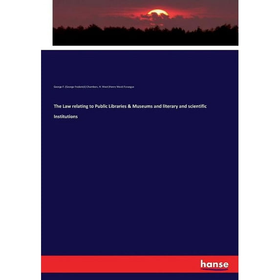 The Law relating to Public Libraries Museums and literary and scientific Institutions Paperback 3337177476 9783337177478 George F George Frederick Chambers, H West Henry West Fovargue