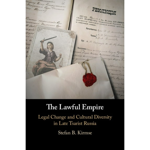 The Lawful Empire: Legal Change and Cultural Diversity in Late Tsarist Russia, (Hardcover)