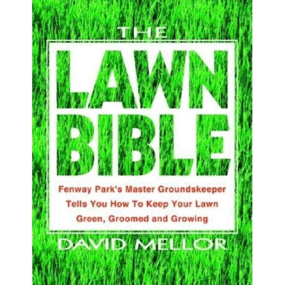 The Lawn Bible: How to Keep It Green, Groomed, and Growing Every Season of the Year, (Paperback)