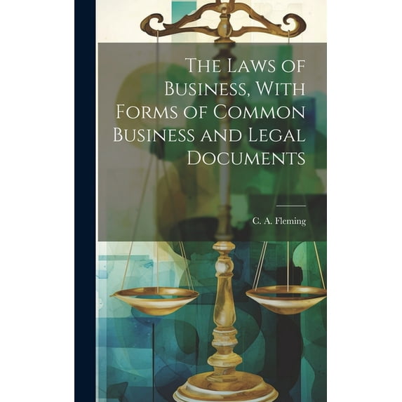 The Laws of Business, With Forms of Common Business and Legal Documents (Hardcover)