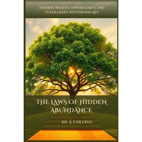 The Laws of Hidden Abundance: Finding Wealth, Opportunity, and Fulfillment in Everyday Life, (Paperback)