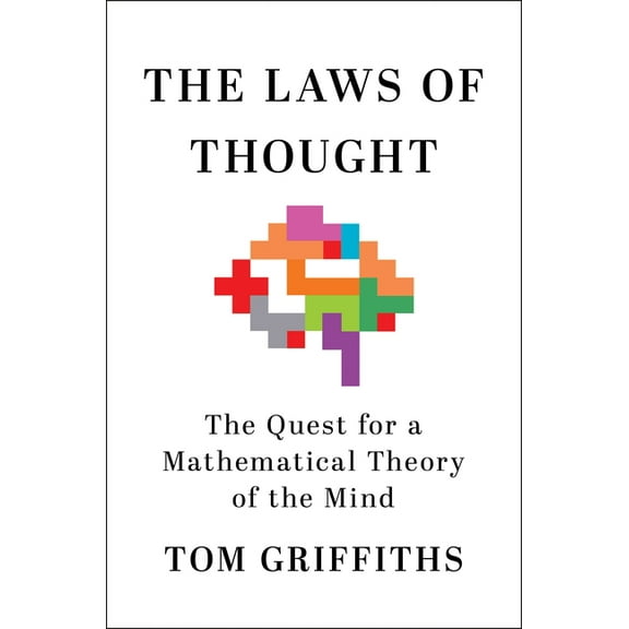 The Laws of Thought: The Quest for a Mathematical Theory of the Mind, (Hardcover)