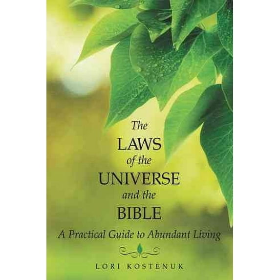 The Laws of the Universe and the Bible: A Practical Guide to Abundant Living
