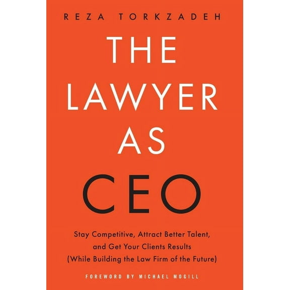 The Lawyer As CEO: Stay Competitive, Attract Better Talent, and Get Your Clients Results (While Building the Law Firm of, (Hardcover)