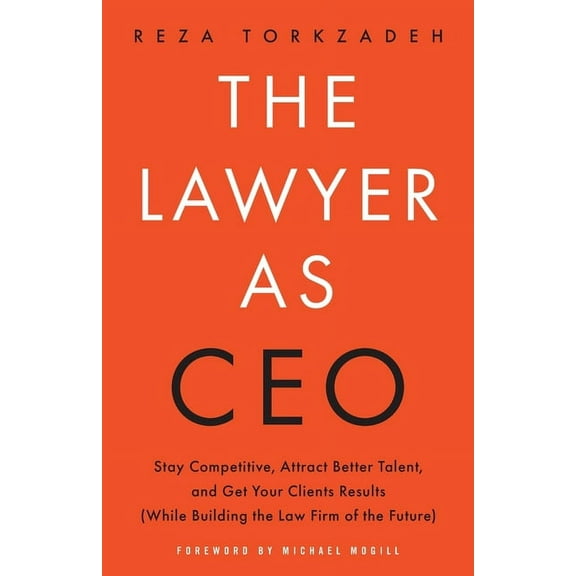 The Lawyer As CEO: Stay Competitive, Attract Better Talent, and Get Your Clients Results (While Building the Law Firm of, (Paperback)