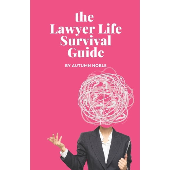 The Lawyer Life Survival Guide, (Paperback)
