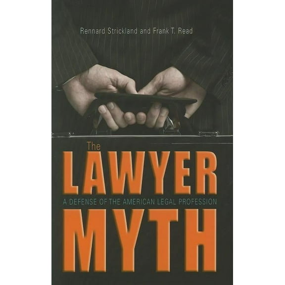 The Lawyer Myth : A Defense of the American Legal Profession (Hardcover)