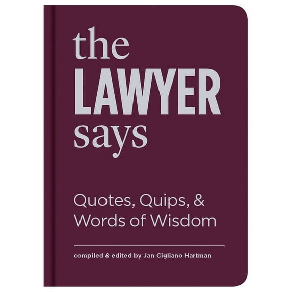 The Lawyer Says : Quotes, Quips, and Words of Wisdom (Hardcover)