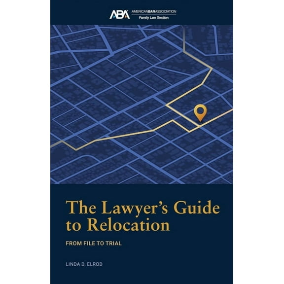 The Lawyer's Guide to Relocation:: From File to Trial, (Paperback)