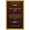 thumbnail image 1 of The Lay Folks' Mass Book : Or The Manner Of Hearing Mass, With Rubrics And Devotions For The People (1879) (Hardcover), 1 of 1