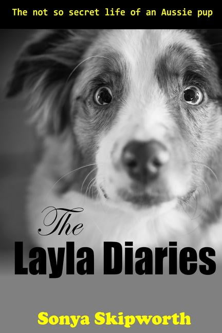 The Layla Diaries: The Not So Secret Life of an Aussie Pup Paperback