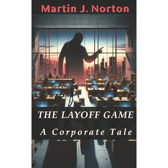 The Layoff Game: A Corporate Tale, (Paperback)