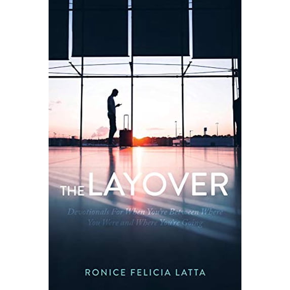 Pre-Owned The Layover: Devotionals for When Youre Between Where You Were and Where Youre Going Paperback Ronice Felicia Latta