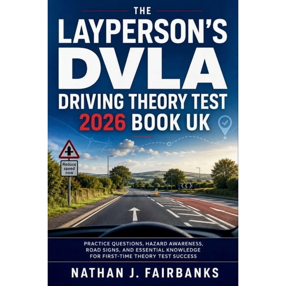 The Layperson's DVLA Driving Theory Test 2026 Book UK: Practice Questions, Hazard Awareness, Road Signs, and Essential K, (Paperback)