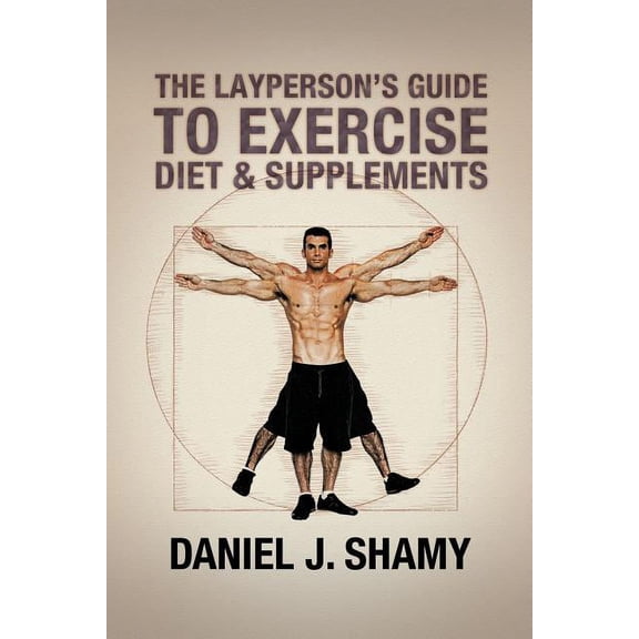 The Layperson's Guide to Exercise, Diet & Supplements, (Paperback)