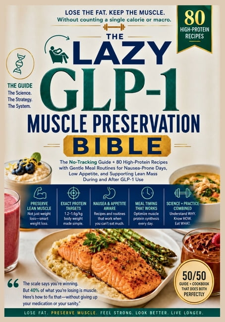 The Lazy GLP-1 Muscle Preservation Bible: The No-Tracking Guide + 80 High-Protein Recipes with Gentle Meal Routines for , (Paperback)