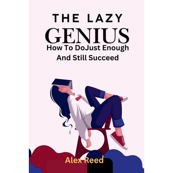 The Lazy Genius: How to Do Just Enough and Still Succeed, (Paperback)