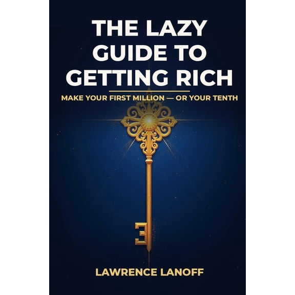 The Lazy Guide to Getting Rich: Make Your First Million - or Your Tenth: The Mindset, the Flow, and the Cash Machine, (Paperback)