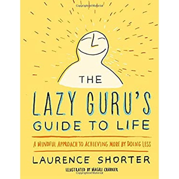 Pre-Owned The Lazy Guru's Guide to Life: A Mindful Approach to Achieving More by Doing Less (Hardcover) 0316348708 9780316348706