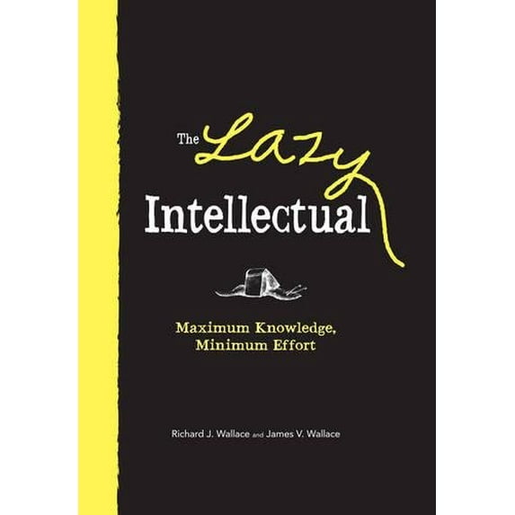 Pre-Owned The Lazy Intellectual: Maximum Knowledge, Minimal Effort (Hardcover) 1440504563 9781440504563