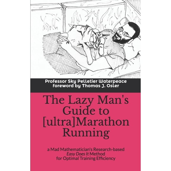 The Lazy Man's Guide to [ultra]Marathon Running: a Mad Mathematician's Research-based Easy Does It Method for Optimal Tr, (Paperback)