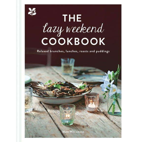 The Lazy Weekend Cookbook : Relaxed brunches, lunches, roasts and sweet treats (Hardcover)