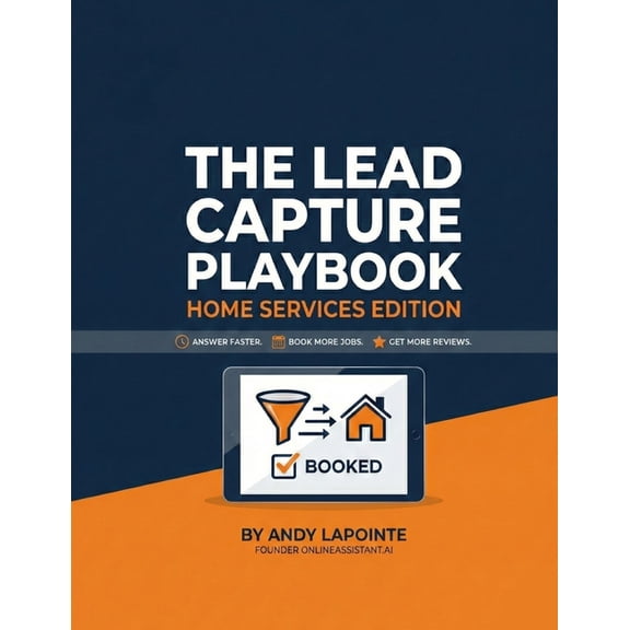 The Lead Capture Playbook: Home Services Edition: Answer Faster. Book More Jobs. Get More Reviews, (Paperback)