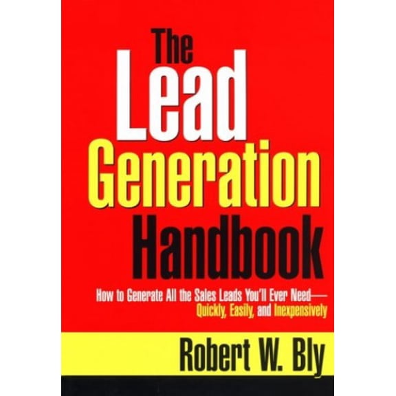 Pre-Owned The Lead Generation Handbook: How to Generate All the Sales Leads You'll Ever Need-Quickly, Easily, and Inexpensively (Hardcover) 0814403638 9780814403631