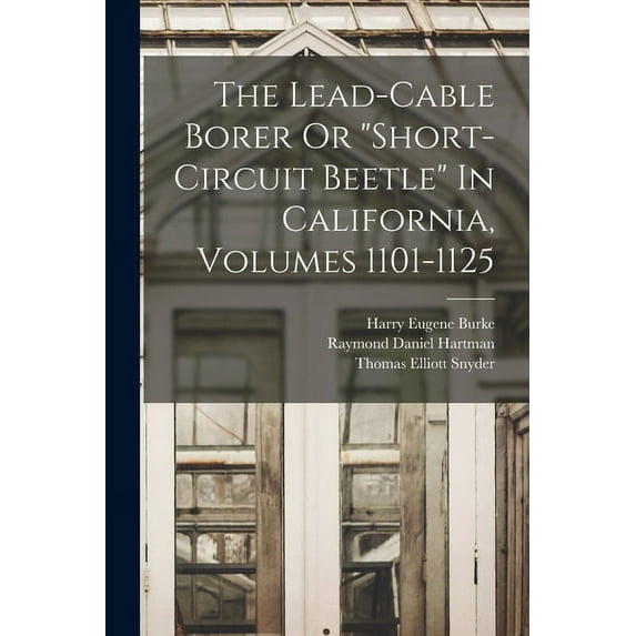 The Lead-cable Borer Or "short-circuit Beetle" In California, Volumes 1101-1125 (Paperback)