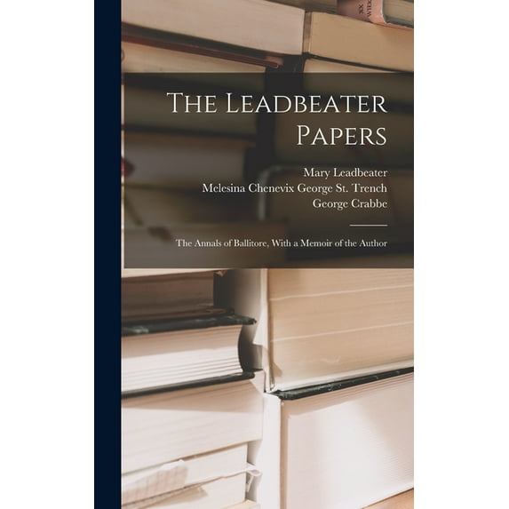 The Leadbeater Papers : The Annals of Ballitore, With a Memoir of the Author (Hardcover)