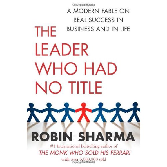 Pre-Owned The Leader Who Had No Title: A Modern Fable on Real Success in Business and in Life (Hardcover) by Robin Sharma