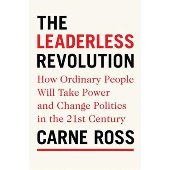 Pre-Owned The Leaderless Revolution: How Ordinary People Will Take Power and Change Politics in the 21st Century (Hardcover) 0399158723