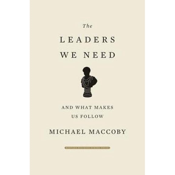 Pre-Owned The Leaders We Need: And What Makes Us Follow (Hardcover) 1422101665 9781422101667