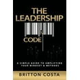 thumbnail image 1 of The Leadership Code: A Simple Guide to Amplifying Your Mindset   Methods  Paperback  Britton Costa, 1 of 1
