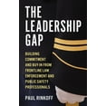 thumbnail image 1 of The Leadership Gap: Building Commitment and Buy-In from Frontline Law Enforcement and Public Safety Professionals, (Paperback), 1 of 1