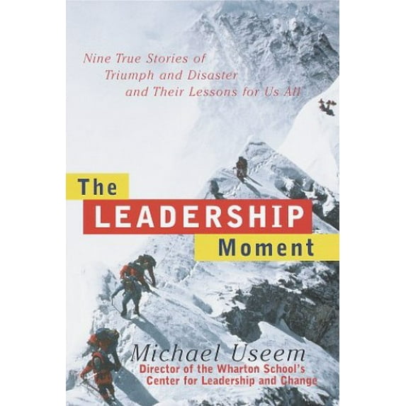 Pre-Owned The Leadership Moment: Nine True Stories of Triumph and Disaster and Their Lessons for Us All (Hardcover) 0812929357 9780812929355