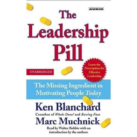 The Leadership Pill: The Missing Ingredient in Motivating People Today (Audiobook On Cassette Tape) by Ken Blanchard, Marc Muchnick, Walter Bobbie