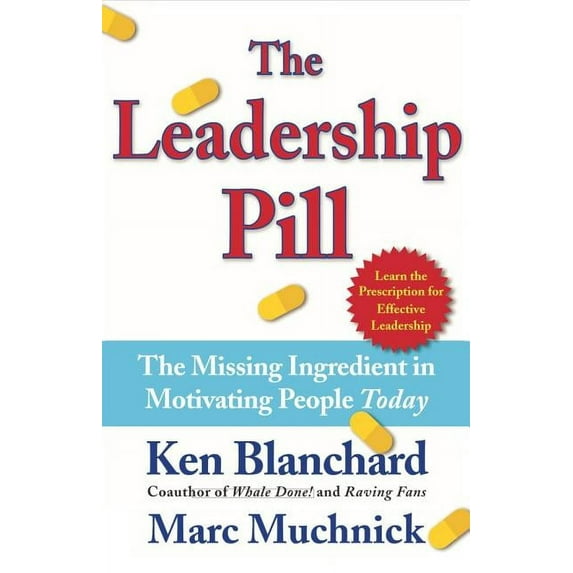 The Leadership Pill : The Missing Ingredient in Motivating People Today (Hardcover)