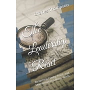 The Leadership Reset Reclaiming Clarity, Trust, and Momentum in a Noisy World, Paperback