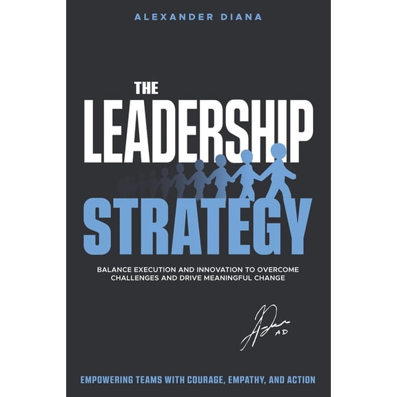 The Leadership Strategy: Conquer Challenges, Inspire Teams and Deliver Extraordinary Results, (Paperback)