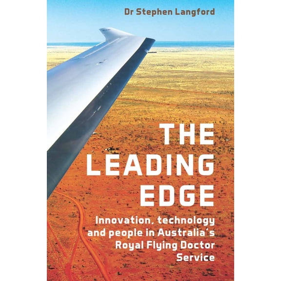 The Leading Edge : Innovation, Technology and People in Australia's Royal Flying Doctor Service (Paperback)