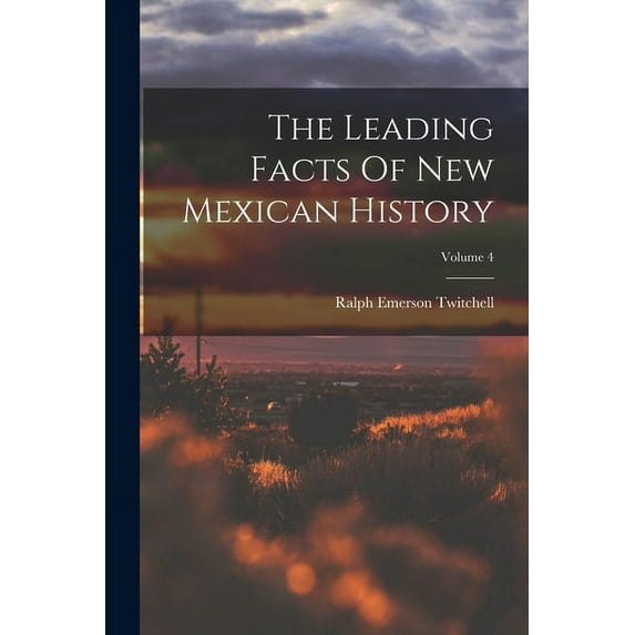 The Leading Facts Of New Mexican History; Volume 4 (Paperback)