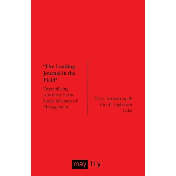 'The Leading Journal in the Field': Destabilizing Authority in the Social Sciences of Management (Paperback)