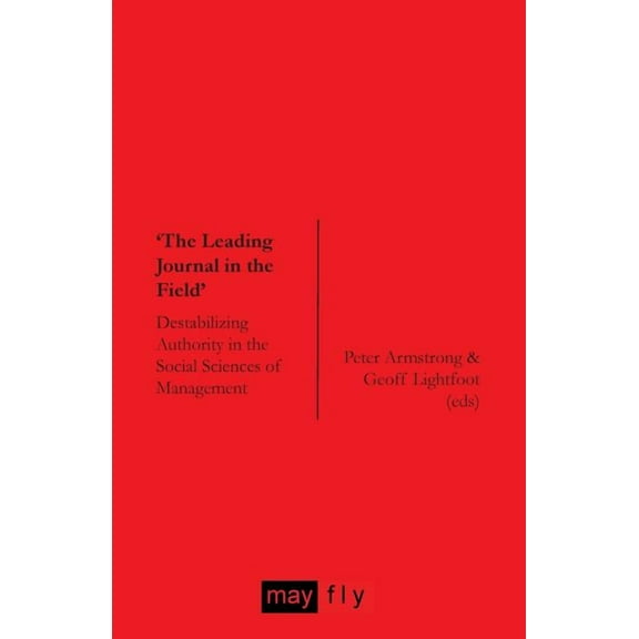 'The Leading Journal in the Field': Destabilizing Authority in the Social Sciences of Management (Paperback)